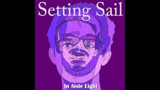 In Aisle Eight - Setting Sail