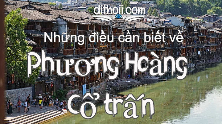 Đi phượng hoàng cổ trấn mang bao nhiêu tiền