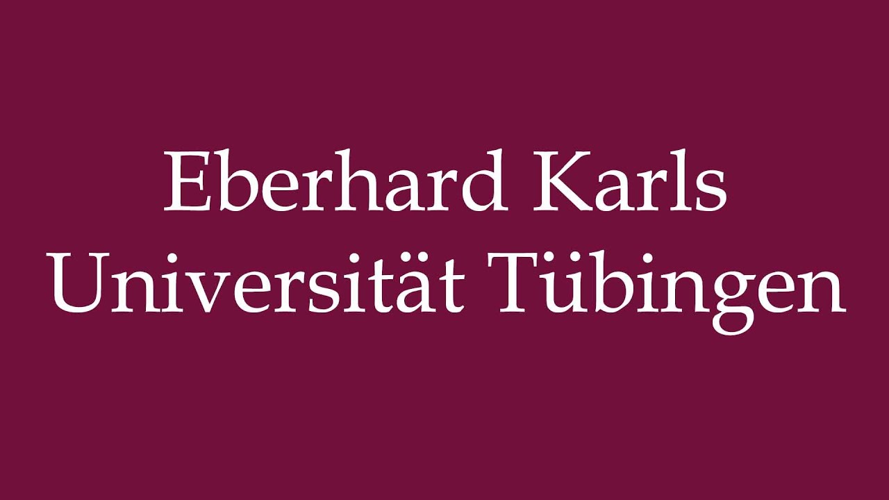How to Pronounce ''Eberhard Karls Universität Tübingen'' Correctly in ...