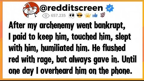 After my archenemy went bankrupt, I paid to keep him, touched him, slept with him, humiliated him. 