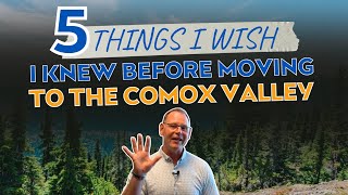 5 Things I Wish I Knew Before Moving To The Comox Valley