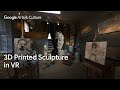 The World S FIRST Large Scale 3D PRINTED SCULPTURE In 360 VR Google Arts Culture 