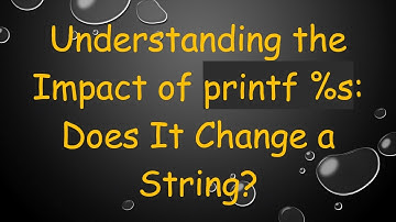 Understanding the Impact of printf %s: Does It Change a String?