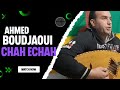 Ahmed boudjaoui  chah chah 