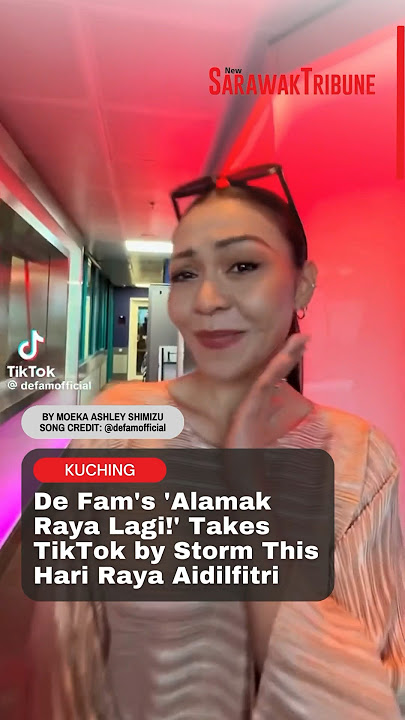 De Fam's 'Alamak Raya Lagi!' Takes TikTok by Storm This Hari Raya Aidilfitri