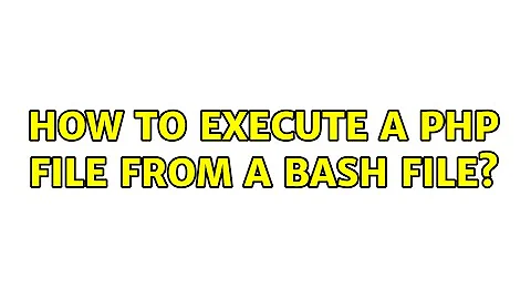 How to execute a php file from a bash file?