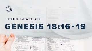 SODOM & GOMORRAH | Bible Study | Jesus In All of Genesis 18:16-19