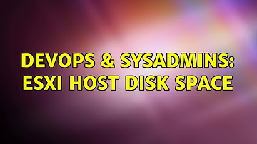 DevOps & SysAdmins: ESXi Host Disk space