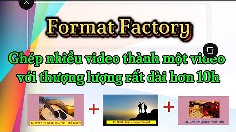 sử dụng phần mềm Format Factory để ghép nhiều video | ghép nối video