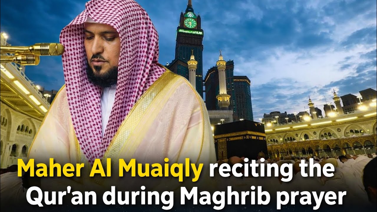 Maher Al Muaiqly reciting the Qur’an during Maghrib prayer 🕋 