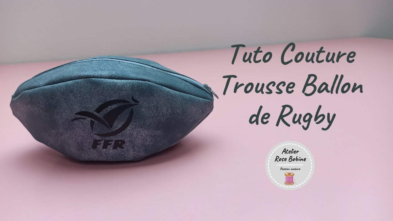 Coudre une trousse ballon de rugby - Spécial coupe du monde de Rugby 2023