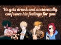 He gets drunk and accidentally confesses his feelings for you