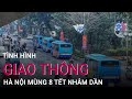 [Trực tiếp] Tình hình giao thông Hà Nội ngày mùng 8 Tết Nhâm Dần | VTC Now