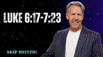 Luke 6:17-7:23 - Skip Heitzig Message