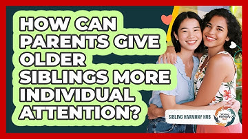 How Can Parents Give Older Siblings More Individual Attention? - Sibling Harmony Hub