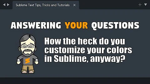 [QA03] How the heck do you customize colors in Sublime Text?