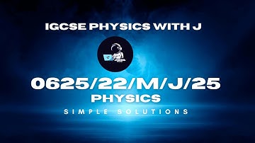 Latest Cambridge IGCSE Physics 0625 22 May June 2025 (0625/22/M/J/25) Full Paper Walkthrough
