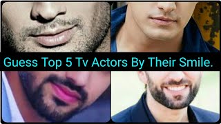 Guess Top 5 Tv Actors By Their  Smile  || Kingdom Of TellyStars