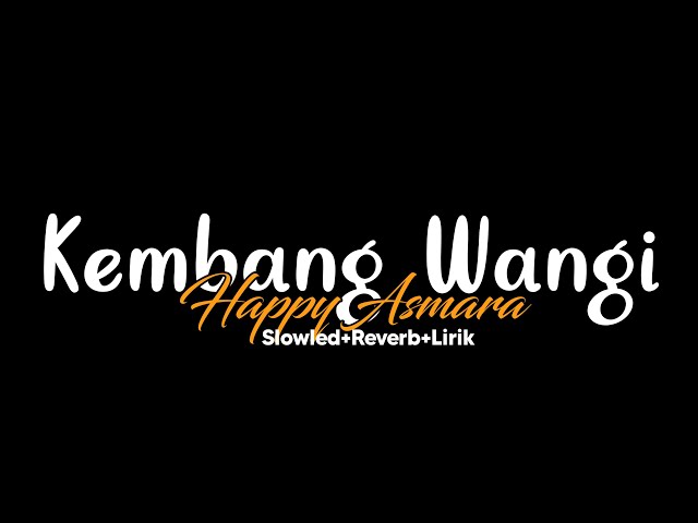 Kembang Wangi-Happy Asmara Live(Slowled+Reverb+Lirik) class=