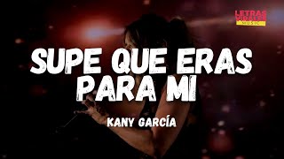 Kany García - Supe Que Eras Para Mí (Letra / Lyrics)