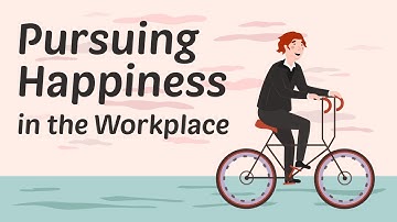 Pursuing Happiness in the Workplace
