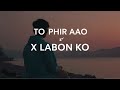 Deep Bass To Phir Aao X Labon Ko Lofi Reverb Heartfelt Vibes