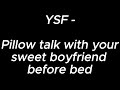 Pillow talk with your sweet boyfriend before bed - YSF