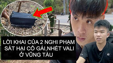 Phẫn Nộ : Nghe Lời Khai Của Nghi Phạm Sát Hại Cô Gái , Rồi Phi Tang Xác Trong Vali, Ở Vũng Tàu