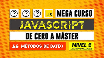 Métodos de DATE() - Curso de JavaScript - Capítulo 46