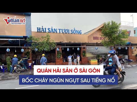 Video Vì sao quán hải sản ở quận 12 TPHCM bốc cháy ngùn ngụt... - youtube