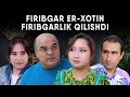 FIRIBGAR ER XOTIN FIRIBGARLIK QILISHDI