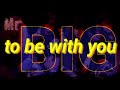 To be with you - MR BIG ( lyrics )