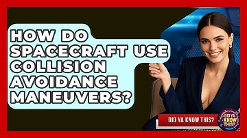 How Do Spacecraft Use Collision Avoidance Maneuvers? - Did Ya Know This