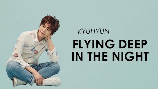 Kyuhyun - Flying, Deep in The Night Lyrics | Lirik Terjemahan Indonesia