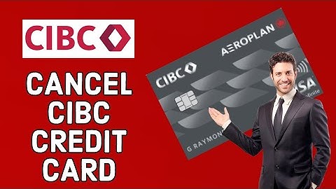 How to Cancel CIBC Credit Card Online 2024?