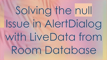 Solving the null Issue in AlertDialog with LiveData from Room Database