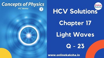 Q 23 Chapter 17 Light Waves HCV Solutions Online Kaksha