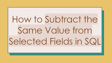 How to Subtract the Same Value from Selected Fields in SQL