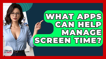 What Apps Can Help Manage Screen Time? - Ultimate Life Hacks