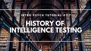 History of Intelligence Testing (Intro Psych Tutorial #117)