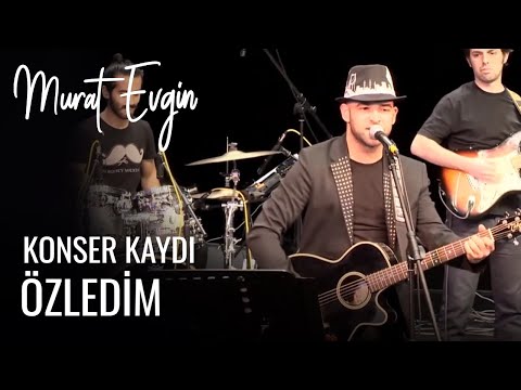 Murat Evgin - ÖZLEDİM (Konser Kaydı)
