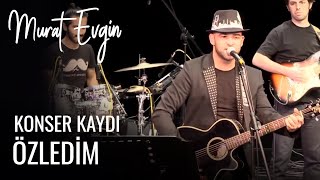 Murat Evgin - ÖZLEDİM (Konser Kaydı) Resimi