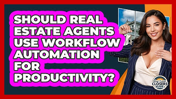 Should Real Estate Agents Use Workflow Automation For Productivity? - Real Estate Closers Guide