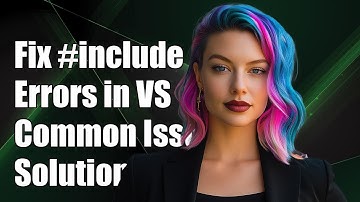 Fixing #include Errors in VSCode: Common Issues and Solutions Explained