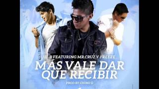 Jei-B Feat Mr. Cruz & Freeze - Mas vale dar que recibir (PROD X Chino G)