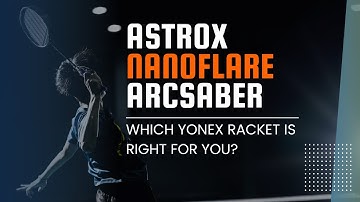 “Yonex Astrox vs Nanoflare vs Arcsaber – What’s Right for Your Game Style”