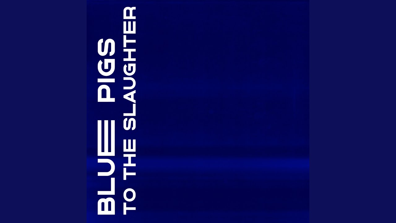 BLUE PIGS TO THE SLAUGHTER