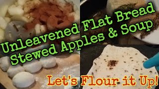 Unleavened Flat Bread/Stewed Apples and Soup #flouritup #martinmidlifemisadventures #prepperpantry