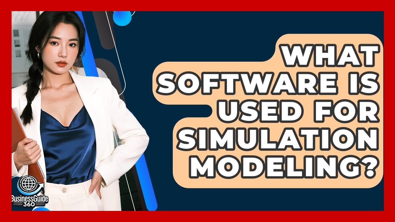 What Software Is Used For Simulation Modeling? - BusinessGuide360.com