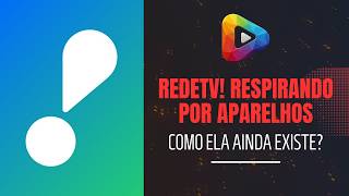 REDETV! RESPIRANDO POR APARELHOS - COMO ELA AINDA EXISTE?